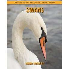 Swans: Amazing Photos and Fun Facts about Swans Paperback, Independently Published
