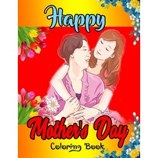 Happy Mother's Day Coloring Book: Funny Coloring Book for Mothers Stress Relief Designs with Loving... Paperback, Independently Published, English, 9798742423881