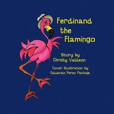 Ferdinand the Flamingo Paperback, Bookbaby, English, 9780998610320