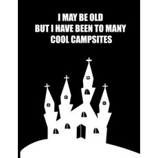 (영문도서) I May Be Old But I Have Been to Many Cool Campsites Paperback, Independently Published, English, 9798720961091