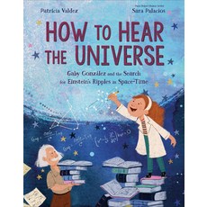 (영문도서) How to Hear the Universe: Gaby González and the Search for Einstein's Ripples in Space-Time Hardcover, Alfred A. Knopf Books for Y..., English, 9781984894595