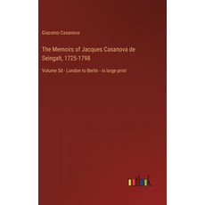 (영문도서) The Memoirs of Jacques Casanova de Seingalt 1725-1798: Volume 5d - London to Berlin - in lar... Hardcover, Outlook Verlag, English, 9783368456818 - 1725카사노바