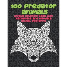 100 Predatory Animals - Unique Coloring Book with Zentangle and Mandala Animal Patterns Paperback, Independently Published