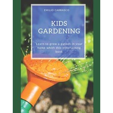 Kids Gardening: Learn to grow a garden in your home whith this entertaining book Paperback, Independently Published