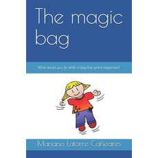 The magic bag: What would you do whith a bag that grants happiness? Paperback, Independently Published
