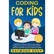 Coding for Kids: Scratch 3: A Step by Step Visual Guide for Beginners to Learn How to Code with Guid... Paperback, Raymond Deep, English, 9781801254403