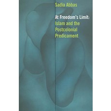 At Freedoms Limit Islam and the Postcolonial Predicament