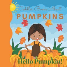 (영문도서) Toddler Books About Pumpkins Hello Pumpkin: Toddler Picture Book about Pumpkins Paperback, Independently Published, English, 9798472167345