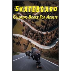 Skateboard Coloring Books For Adults: Girls And Boys Skateboard Books Coloring Relaxation Skateboa... Paperback, Independently Published