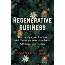 (영문도서) Regenerative Business: How to Align Your Business with Nature for More Abundance Fulfillment... Paperback