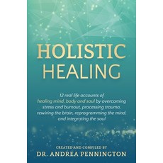 Holistic Healing: 12 real life accounts of healing mind body and soul by overcoming stress and burn... Paperback, Make Your Mark Global, English, 9781734152685