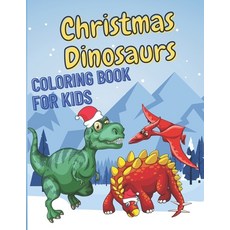 Christmas Dinosaurs Coloring Book: Great Gift for Boys & Girls Fun Christmas Prehistoric Animals fo... Paperback, Independently Published, English, 9798565531701