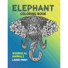 Whimsical Animals Coloring Book - Large Print - Elephant Paperback, Independently Published