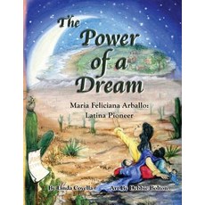 The Power of a Dream: Maria Feliciana Arballo: Latina Pioneer Paperback, Huskiespub@gmail.com