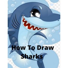 How to Draw Sharks: The Step-by-Step Way to Draw Great White Sharks Killer Whales Barracudas Seah... Paperback, Independently Published, English, 9798694774017