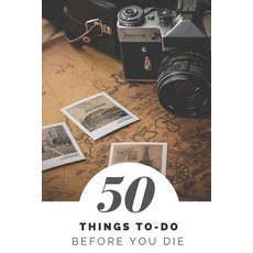 (영문도서) 50 Things To Do Before You Die: 100 Pages to Write What Do You Want To Do Traveler and Backp... Paperback, Createspace Independent Pub..., English, 9781983935770
