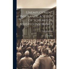 (영문도서) Unemployment Insurance a Study of Schemes of Assisted Insurance; a Record of Research Hardcover, Legare Street Press, English, 9781020895999