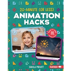 20-Minute (or Less) Animation Hacks Library Binding, Lerner Publications (Tm)
