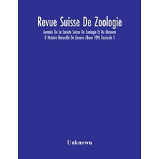 Revue Suisse De Zoologie; Annales De La Societe Suisse De Zoologie Et Du Museum D Histoire Naturelle... Paperback, Alpha Edition, English, 9789354217609