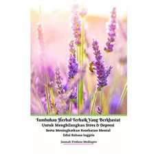 (영문도서) Tumbuhan Herbal Terbaik Yang Berkhasiat Untuk Menghilangkan Stres Dan Depresi Serta Meningkat... Paperback, Jannah Firdaus Mediapro Studio, English, 9781005487904