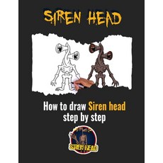 (영문도서) Siren Head: How To Draw Siren Head Step by Step: lesson of step by step drawing Siren head Monster ... Paperback, Independently Published
