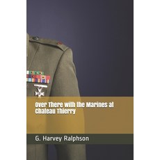 Over There with the Marines at Chateau Thierry Paperback, Independently Published, English, 9798564253802