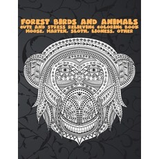 Forest Birds and Animals - Cute and Stress Relieving Coloring Book - Moose Marten Sloth Lioness ... Paperback, Independently Published
