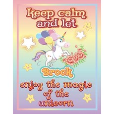 keep calm and let Brock shine through the unicorn coloring: The Unicorn coloring book is a very nice... Paperback, Independently Published, English, 9798745294525
