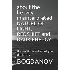 심하게 잘못 해석 된 LIGHT REDSHIFT 및 DARK ENERGY의 본질에 대해 : 현실은 당신이 생각하는 것과 다, 단일옵션