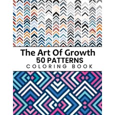 The Art Of Growth 50 Patterns Coloring Book: Beautiful Large Print  Geometric Sh