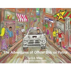 The Adventures of Officer Bob on Patrol Volume 1 Paperback, Bookbaby, English, 9781543903836