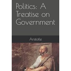 (영문도서) Politics: A Treatise on Government Paperback, Independently Published, English, 9781095399606