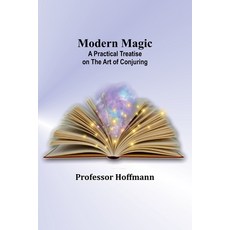 (영문도서) Modern Magic: A Practical Treatise on the Art of Conjuring Paperback, Alpha Edition, English, 9789357728102