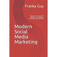 Modern Social Media Marketing: Unleash The Power Of Modern Social Media Marketing Step By Step Paperback, Independently Published