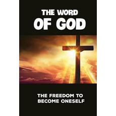 (영문도서) The Word Of God: The Freedom To Become Oneself: The Basic Secret Of Christianity Paperback, Independently Published, English, 9798512483787