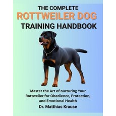(영문도서)The Complete Rottweiler Dog Training Handbook: Master the Art of nurturing Your... Paperback, Independently Published, English, 9798287031602