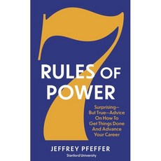 7 Rules of Power : Surprising - But True - Advice on How to Get Things Done and Advance Your Career