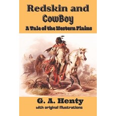 Redskin and Cow-Boy: A Tale of the Western Plains: with original illustrations Paperback, Independently Published, English, 9798746578051