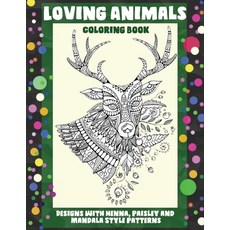 Loving Animals - Coloring Book - Designs with Henna Paisley and Mandala Style Patterns Paperback, Independently Published