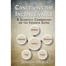 Conceiving the Inconceivable: A Scientific Commentary on the Vedānta Sūtra Paperback, Shabda Press
