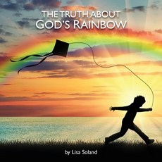 The Truth About God's Rainbow Paperback, Climbing Angel Publishing
