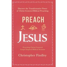 (영문도서) Preaching Jesus: Discover the Transformational Power of Christ-centered Biblica... Paperback, Independently Published, English, 9798304076869