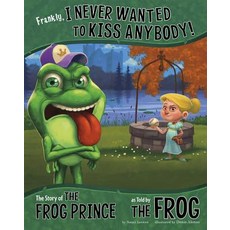 Frankly I Never Wanted to Kiss Anybody!: The Story of the Frog Prince as Told by the Frog Hardcover, Picture Window Books