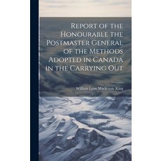 (영문도서) Report of the Honourable the Postmaster General of the Methods Adopted in Canada in the Carry... Hardcover, Legare Street Press, English, 9781020888250
