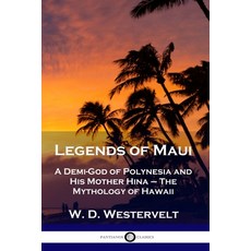 Legends of Maui: A Demi-God of Polynesia and His Mother Hina - The Mythology of Hawaii Paperback, Pantianos Classics, English, 9781789871494