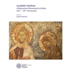 Alakent Church: A Byzantine Monument at Myra (12th-13th Centuries) Paperback, Koc University Press, English, 9786052116159