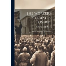 (영문도서) The Workers' Interest in Costing: A Factor of Industrial Reconstruction Paperback, Legare Street Press, English, 9781022134751