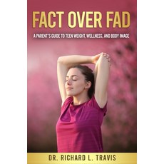 (영문도서)Fact Over Fad: A Parent's Guide to Teen Weight Wellness and Body Image Paperback, Independently Published, English, 9798283820118