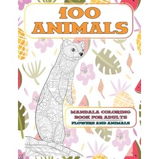 Mandala Coloring Book for Adults Flowers and Animals - 100 Animals Paperback, Independently Published