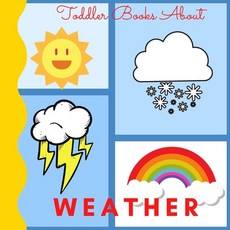 (영문도서) Toddler Books About Weather: Picture Books for Toddlers About the Weather Ages 1-3 Paperback, Independently Published, English, 9798476492351